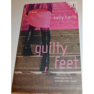Guilty Feet Kelly Harte 9780373250264 Books