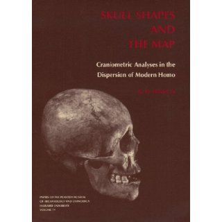Skull Shapes and the Map Craniometric Analyses in the Dispersion of Modern Homo (Papers of the Peabody Museum) 9780873652056 Social Science Books @
