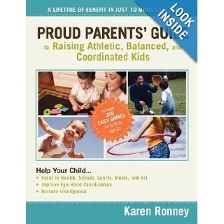 Proud Parents' Guide to Raising Athletic, Balanced, and Coordinated Kids A Lifetime of Benefit in Just 10 Minutes a Day Karen Ronney 9780785228226 Books