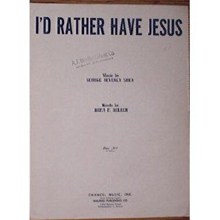 I'd Rather Have Jesus   Music by George Beverly Shea Rhea F. Miller Books