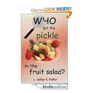 Who Put the Pickle in the Fruit Salad eBook Salley K. Fuller Kindle Store