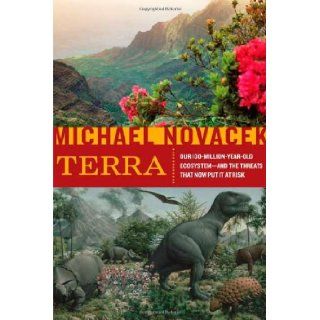 Terra Our 100 Million Year Old Ecosystem  and the Threats That Now Put It at Risk Michael Novacek Books