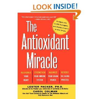 The Antioxidant Miracle Put Lipoic Acid, Pycnogenol, and Vitamins E and C to Work for You Lester Packer, Carol Colman 9780471353119 Books