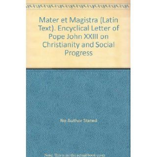 Mater et Magistra (Latin Text). Encyclical Letter of Pope John XXIII on Christianity and Social Progress No Author Stated Books