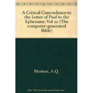 Critical Concordance to the Letter of Paul to the Ephesians (Computer Bible) (Vol 22) Andrew Queen Morton 9780935106176 Books