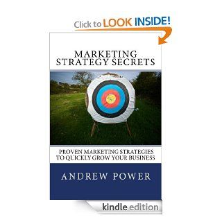 Marketing Strategy Secrets   Proven Marketing Strategies To Quickly Grow Your Business   Kindle edition by Andrew Power. Business & Money Kindle eBooks @ .