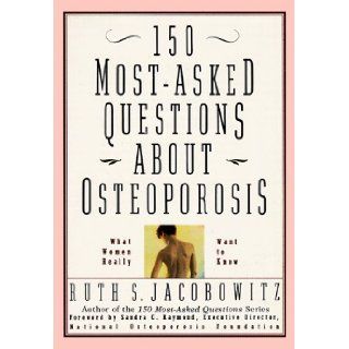 150 Most Asked Questions About Osteoporosis What Women Really Want to Know Ruth S. Jacobowitz 9780688147693 Books