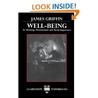 Well Being Its Meaning, Measurement, and Moral Importance (Clarendon Paperbacks) (9780198248439) James Griffin Books