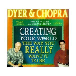 Creating Your World the Way You Really Want It to Be Wayne W. Dyer, Deepak Chopra 9781561706235 Books