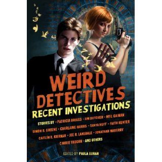 Weird Detectives Recent Investigations Neil Gaiman, Caitlin R. Kiernan, Paula Guran, Simon R. Green, Charlaine Harris, Joe R. Lansdale 9781607013846 Books