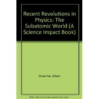 Recent Revolutions in Physics The Subatomic World (Science Impact Series) Albert Stwertka 9780531100660 Books