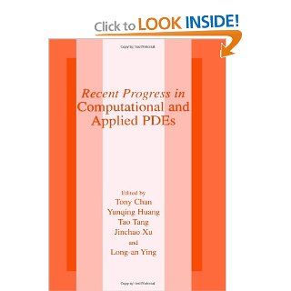 Recent Progress in Computational and Applied PDES Conference Proceedings for the International Conference Held in Zhangjiajie in July 2001 Tony F. Chan, Yunqing Huang, Tao Tang, Jinchao Xu, Lung an Ying 9781461349297 Books