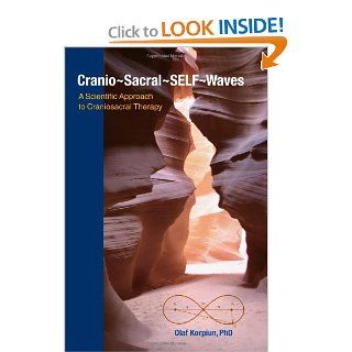Cranio Sacral SELF Waves A Scientific Approach to Craniosacral Therapy (9781556439612) Olaf J. Korpiun Ph.D., Christian Schopper M.D. Books
