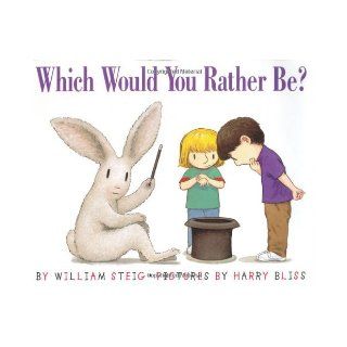 Which Would You Rather Be? William Steig, Harry Bliss 9780060296537 Books