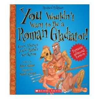You Wouldn't Want to Be a Roman Gladiator Gory Things You'd Rather Not Know John Malam, David Salariya, David Antram 9780531280287  Kids' Books