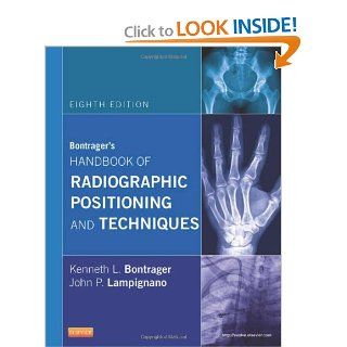 Bontrager's Handbook of Radiographic Positioning and Techniques, 8e (9780323083898) Kenneth L. Bontrager MA  RT(R), John Lampignano MEd  RT(R) (CT) Books