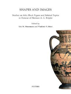 Shapes and Images Studies on Attic Black Figure and Related Topics in Honour of Herman A.G. Brijder (Babesch Supplementa) (9789042922211) EM Moormann, V.V. Stissi Books