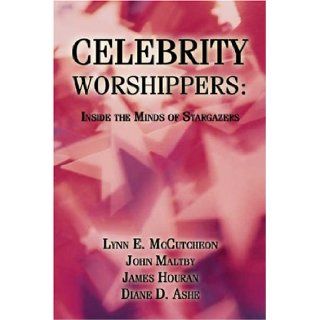 Celebrity Worshippers Inside the Minds of Stargazers Lynn McCutcheon, John Maltby, James P. Houran, Diane Ashe 9781413732306 Books
