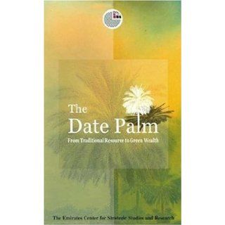 The Date Palm From Traditional Resource to Green Wealth (Emirates Center for Strategic Studies and Research) The Emirates Center for Strategic Studies and Research 9789948005513 Books