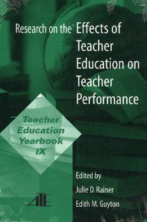 Research on the Effects of Teacher Education on Teacher Performance Teacher Education Yearbook IX (v. IX) Julie D. Rainer, Edith M. Guyton 9780787276133 Books