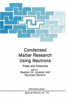 Condensed Matter Research Using Neutrons Today and Tomorrow (Nato Science Series B (closed)) Stephen W. Lovesey, Reinhard Scherm 9780306418211 Books