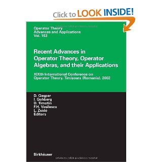 Recent Advances in Operator Theory, Operator Algebras, and their Applications XIXth International Conference on Operator Theory, Timisoara (Romania), 2002 (Operator Theory Advances and Applications) Dumitru Gaspar, Israel Gohberg, Dan Timotin, Florian H