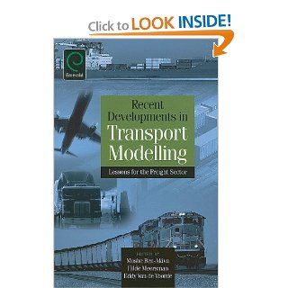 Recent Developments in Transport Modelling Lessons for the Freight Sector Moshe Ben Akiva, Hilde Meersman, Eddy Van de Voorde 9780080451190 Books