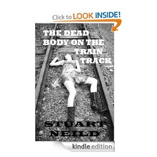 The Dead Body On The Train Track eBook Stuart Neild Kindle Store