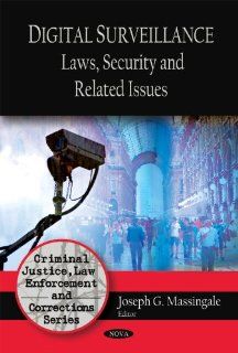 Digital Surveillance Laws, Security and Related Issues (Criminal Justice, Law Enforcement and Corrections) (9781606923122) Joseph G. Massingale Books
