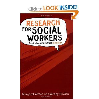 Research for Social Workers An Introduction to Methods Margaret Alston, Wendy Bowles 9780415307239 Books