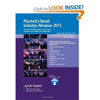 Plunkett's Retail Industry Almanac 2013 Retail Industry Market Research, Statistics, Trends & Leading Companies Jack W. Plunkett 9781608796915 Books