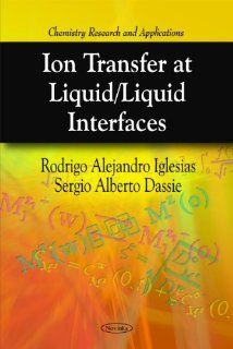 Ion Transfer at Liquid/ Liquid Interfaces (Chemistry Research and Applications) Rodrigo Alejandro Iglesias, Sergio Alberto Dassie 9781616686840 Books