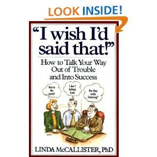 "I Wish I'd Said That" How to Talk Your Way Out of Trouble and Into Success Linda McCallister 9780471008576 Books
