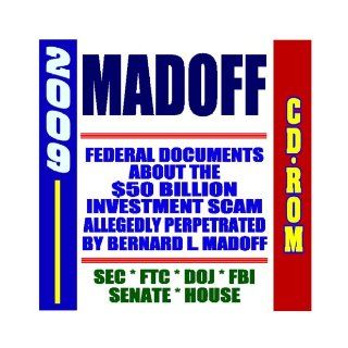 2009 Madoff Scandal Federal Documents about the Investment Scam Allegedly Perpetrated by Bernard L. Madoff   Material from the SEC, FTC, DOJ, FBI (CD ROM) U.S. Government 9781422050071 Books