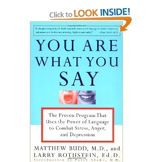 You Are What You Say The Proven Program that Uses the Power of Language to Combat Stress, Anger, and Depression Matthew Budd, Larry Rothstein, Patch Adams 9780812929621 Books