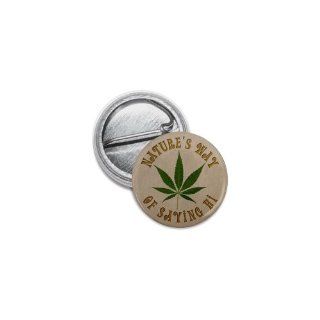 Nature's Way of Saying Hi Marijuana Pot Leaf 1 inch Mini Pinback Button Badge 