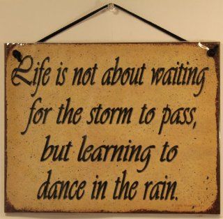 Vintage Style Sign Saying, "Life is not about waiting for the storm to pass, but learning to dance in the rain." Decorative Fun Universal Household Signs from Egbert's Treasures  