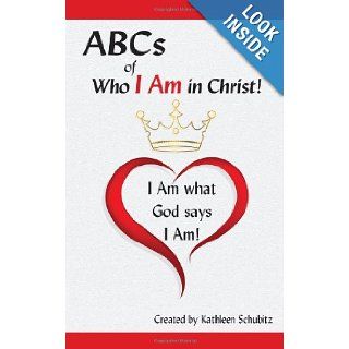 ABCs of Who I Am in Christ I Am what God says I Am Kathleen Schubitz, Wandra Melnick 9781937770181 Books