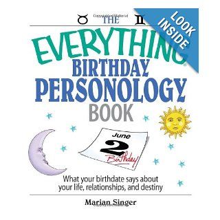 The Everything Birthday Personology Book What Your Birthdate Says About Your Life, Relationships, And Destiny (Everything (New Age)) Marian Singer 9781593377267 Books