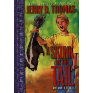 A Skunk by the Tail (Great Stories for Kids) Jerry D. Thomas 9780816316441 Books