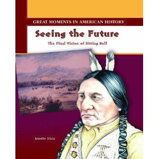 Seeing the Future The Final Vision of Sitting Bull (Great Moments in American History) Jennifer Silate 9780823943845  Kids' Books