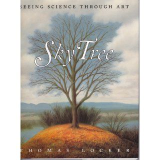 Sky Tree Seeing Science Through Art Thomas Locker 9780060248833 Books