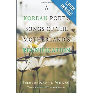 A Korean Poet's Songs of the Motherland's Reunification Kap Ju Whang, S Y Lee 9780615400013 Books