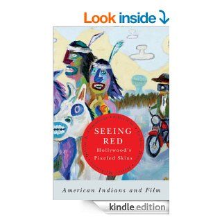 Seeing Red  Hollywood's Pixeled Skins American Indians and Film (American Indian Studies) eBook LeAnne Howe, Harvey Markowitz, Denise K. Cummings Kindle Store
