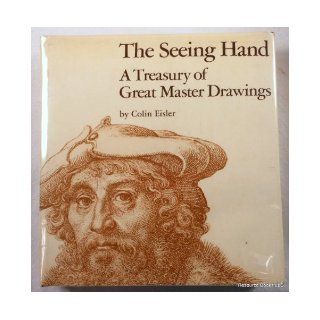 The seeing hand A treasury of great master drawings Colin T Eisler 9780060111434 Books