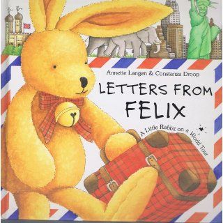 Letters from Felix A Little Rabbit on a World Tour Annette Langen, Constanza Droop 9781875633623 Books