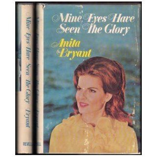 Mine Eyes Have Seen the Glory Anita. Bryant 9780800703752 Books