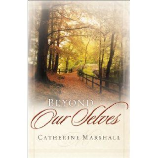 Beyond Our Selves Catherine Marshall 9780800792961 Books