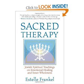 Sacred Therapy Jewish Spiritual Teachings on Emotional Healing and Inner Wholeness Estelle Frankel 9781590302040 Books