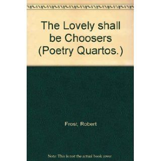 The Lovely Shall Be Choosers Robert Frost Books